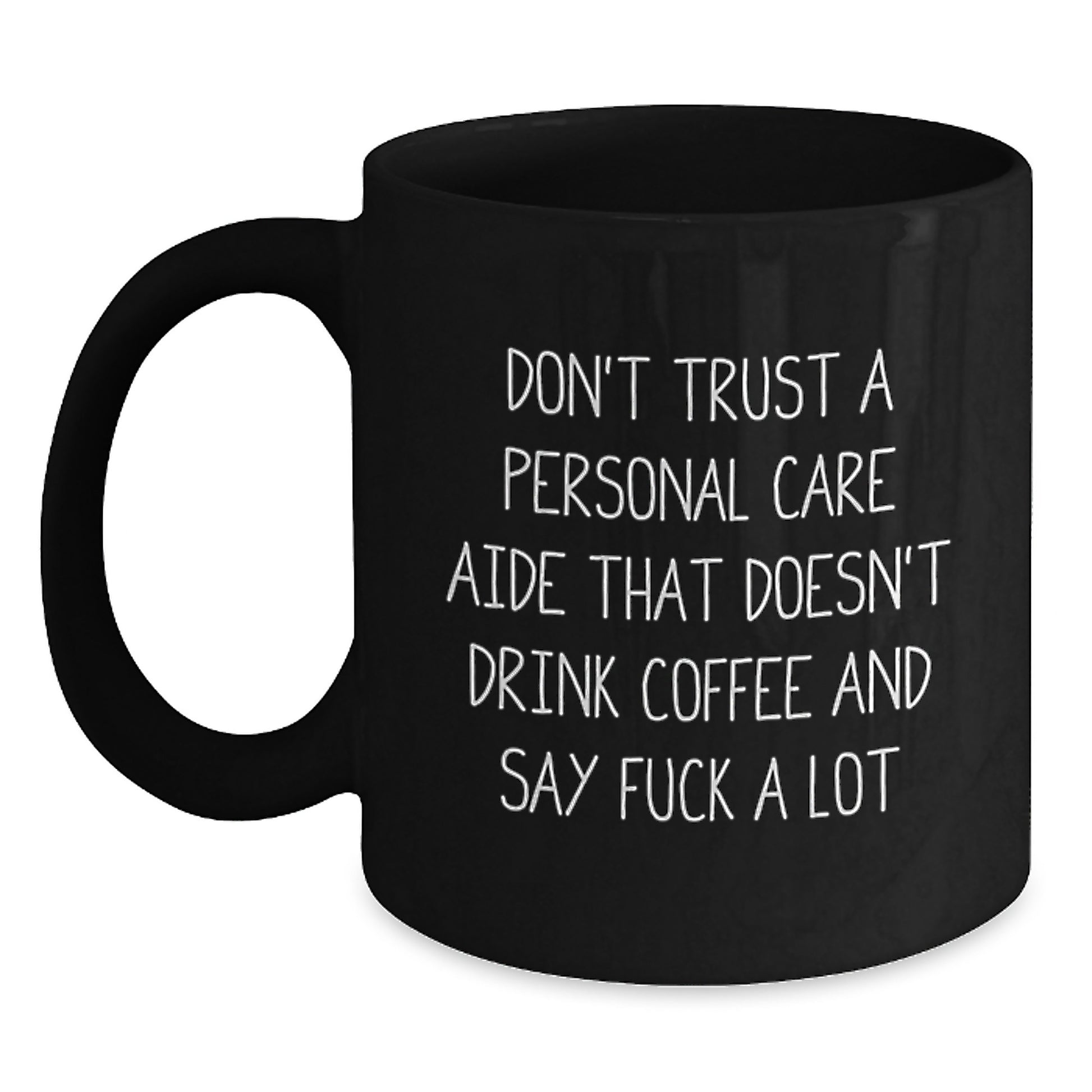 Funny Personal Care Aide Graduation Gifts from Coworkers, Unique Black Coffee Mug, Don't Trust A Personal Care Aide That Doesn't Drink Coffee And Say F--k A Lot - Main