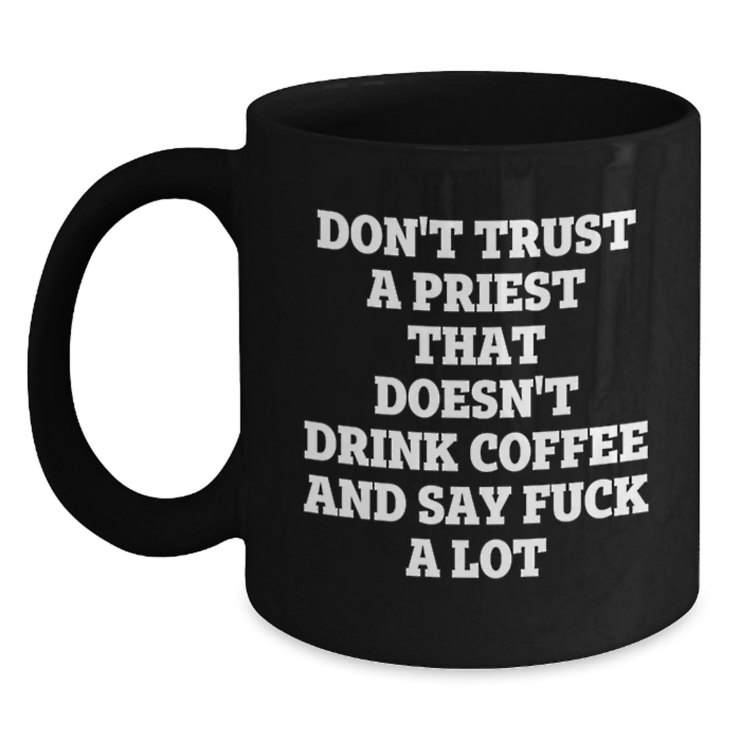Funny Gifts from Men for Priest, Black Coffee Mug, Don't Trust A Priest That Doesn't Drink Coffee And Say F--k A Lot, Unique Mother's Day Unique Gifts - Main