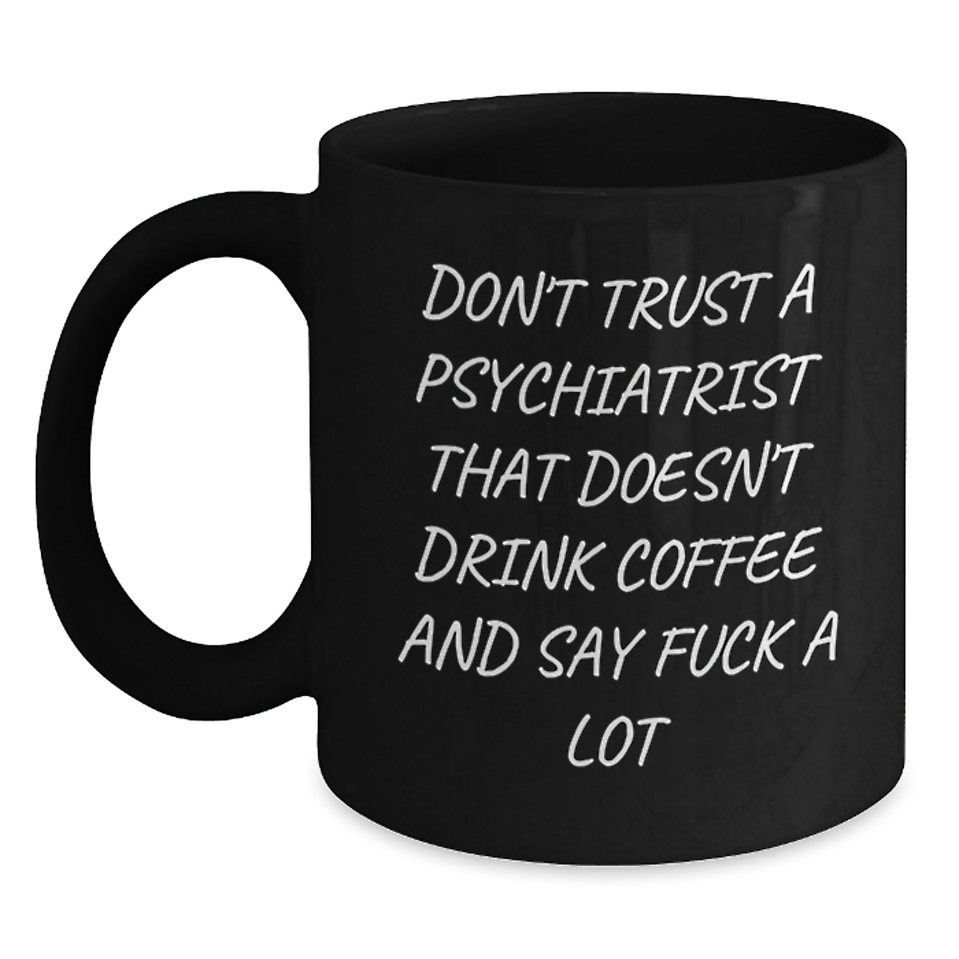 Funny Psychiatrist Gifts from Women - Black Coffee Mug for Psychiatrist with 'Don't Trust A Psychiatrist...' - Main