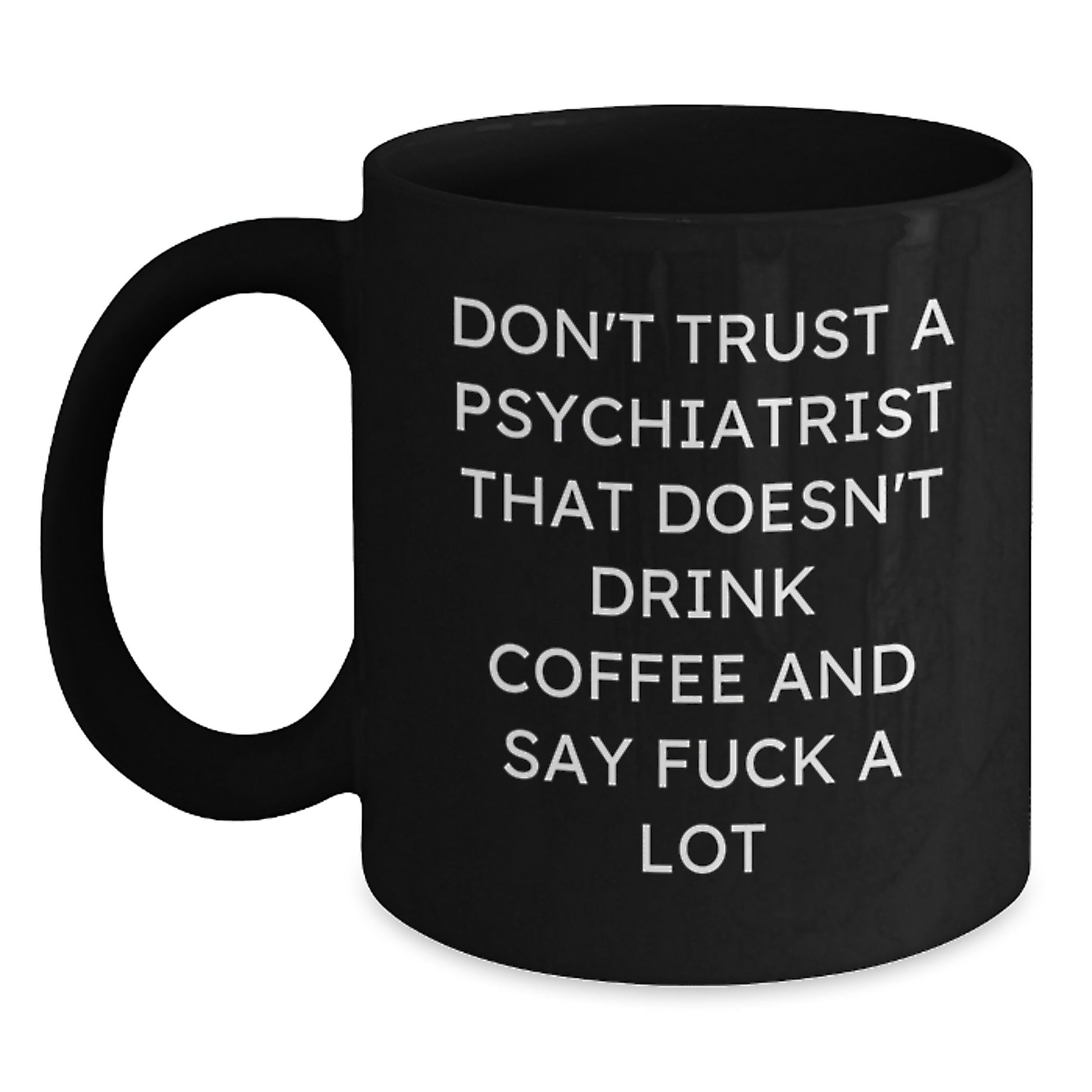 Funny Gifts from Men to Psychiatrists, Unique Black Coffee Mugs for Mom, Don't Trust a Psychiatrist That Doesn't Drink Coffee and Say F--k A Lot - Main