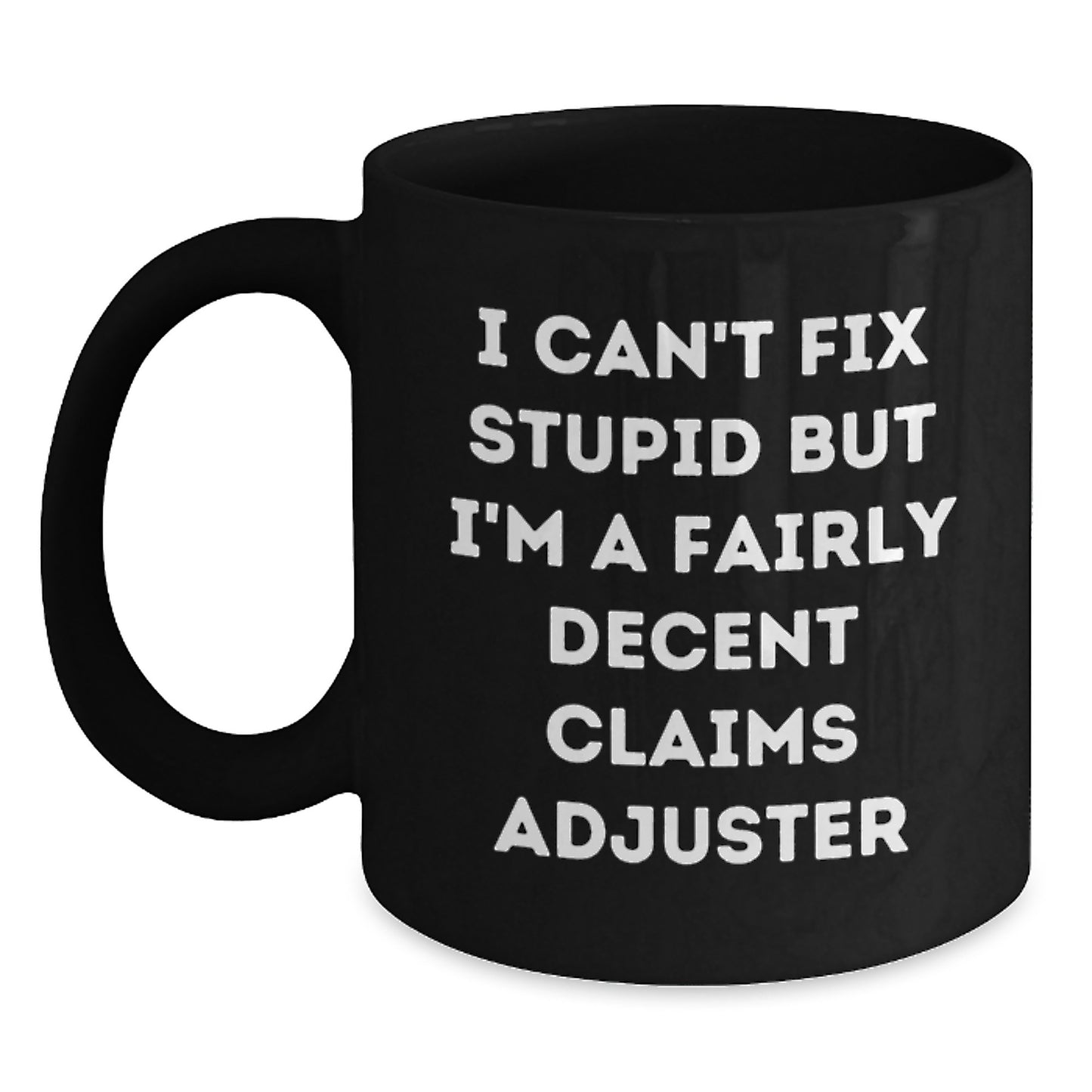 Funny Claims Adjuster Gifts for Men, Unique Graduation Unique Gifts from Friends to Claims Adjuster, I Cant Fix Stupid But Im A Fairly Decent Claims Adjuster Black Coffee Mug - Main