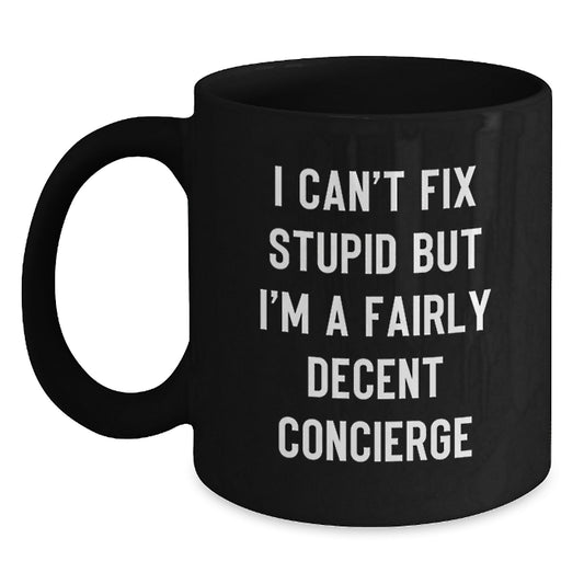 Funny Concierge Gifts for Men, Black Coffee Mug, I Can't Fix Stupid But I'm A Fairly Decent Concierge, Perfect Graduation Unique Gifts from Friends - Main