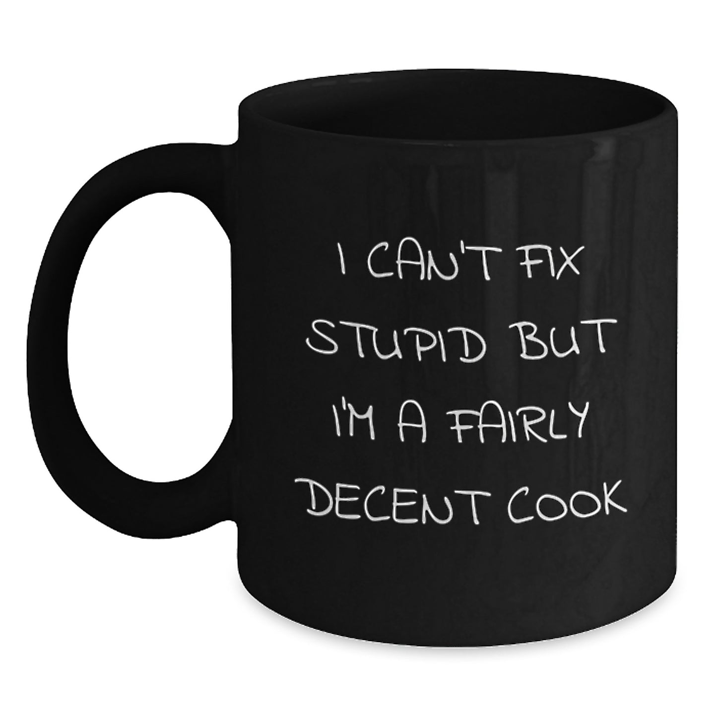 Funny 'I Can't Fix Stupid But I'm A Fairly Decent Cook' Graduation Unique Gifts for the Cook, Black Coffee Mug from Friends - Main