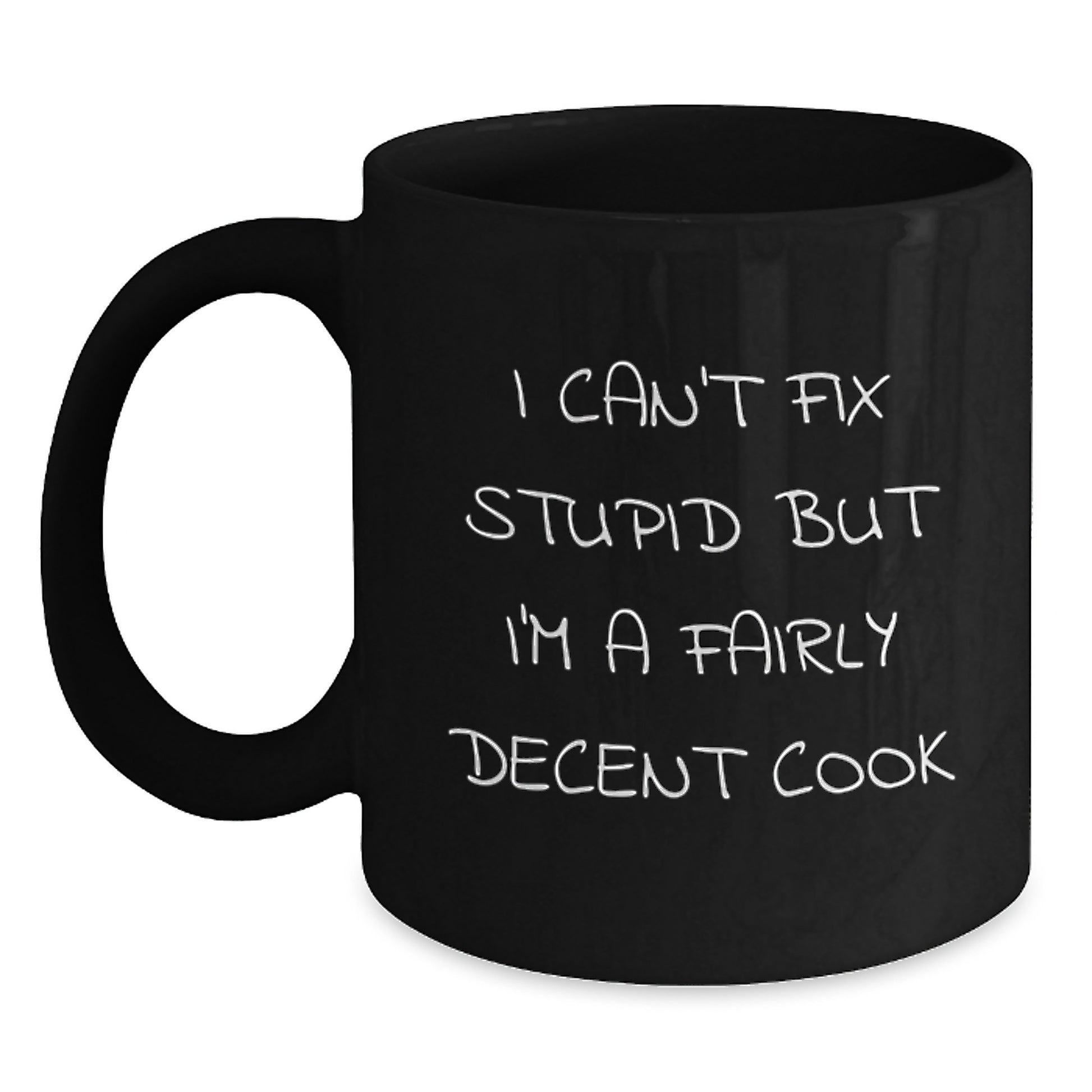 Funny 'I Can't Fix Stupid But I'm A Fairly Decent Cook' Graduation Unique Gifts for the Cook, Black Coffee Mug from Friends - Main