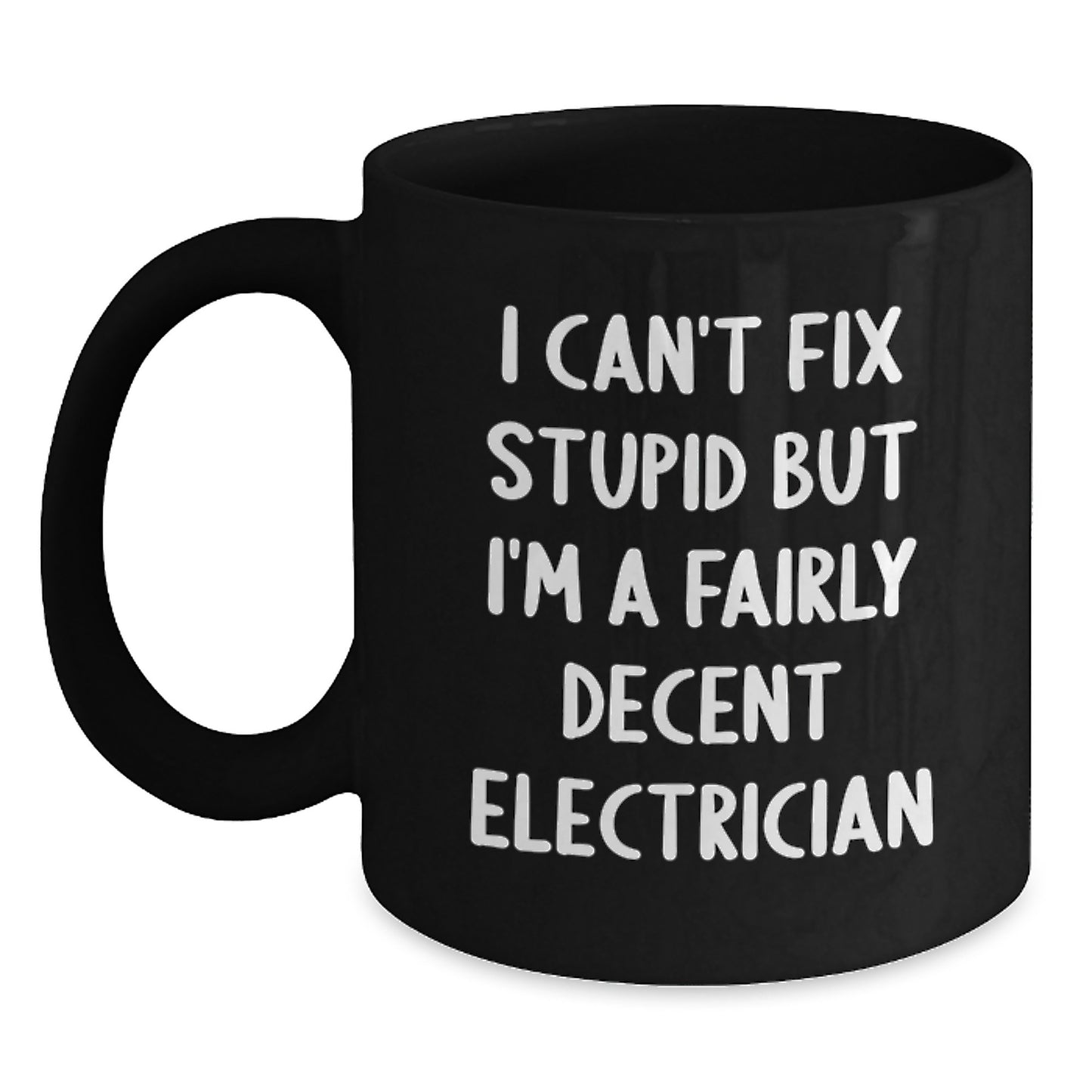Funny Electrician Gifts from Men for Graduation Unique Ceramic Black Coffee Mugs - I Can't Fix Stupid But I'm A Fairly Decent Electrician - Main
