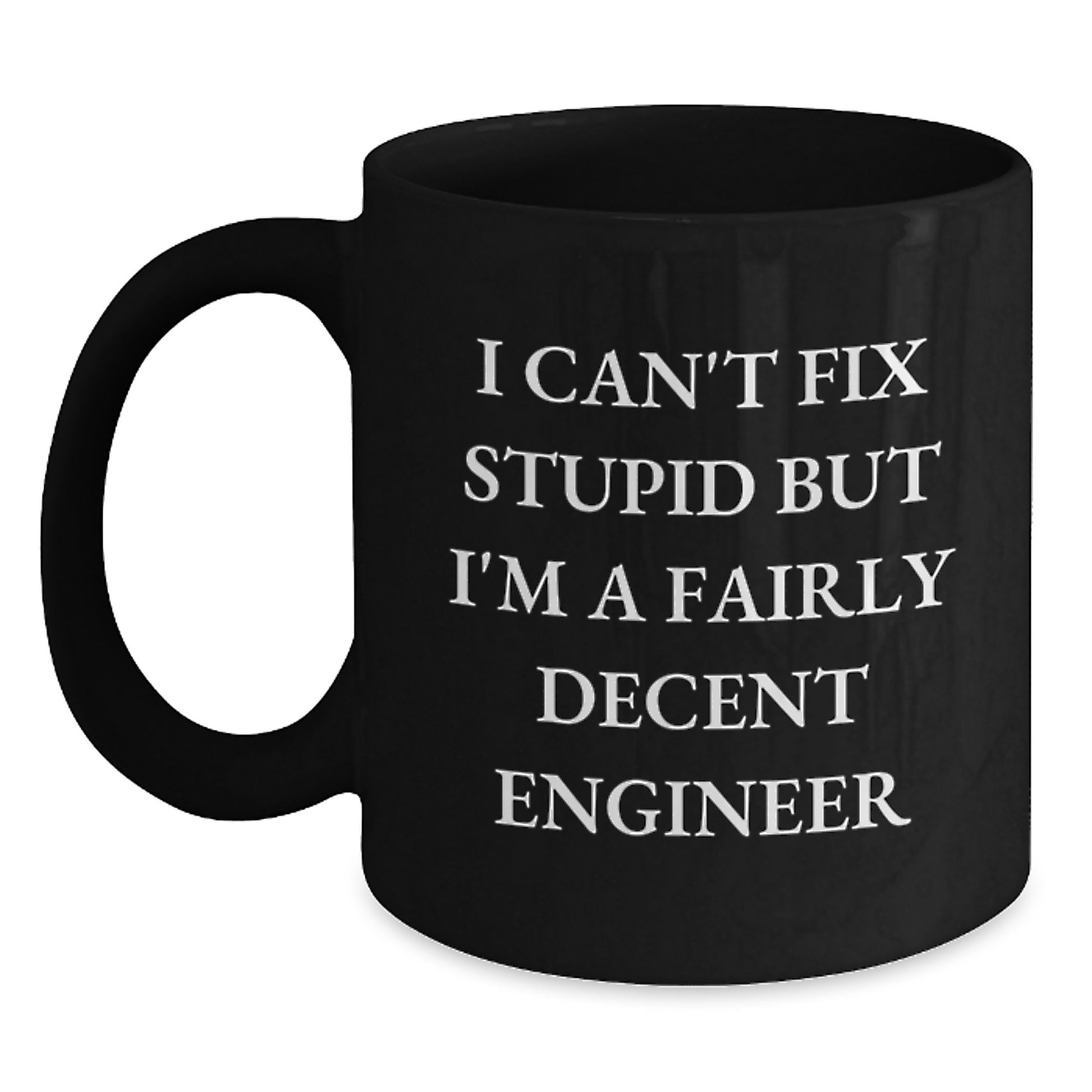 Funny Engineer Gifts for Him, Black Coffee Mug, 'I Can't Fix Stupid But I'm A Fairly Decent Engineer' Quote, Perfect for Friends, Coworkers, or Family - Main