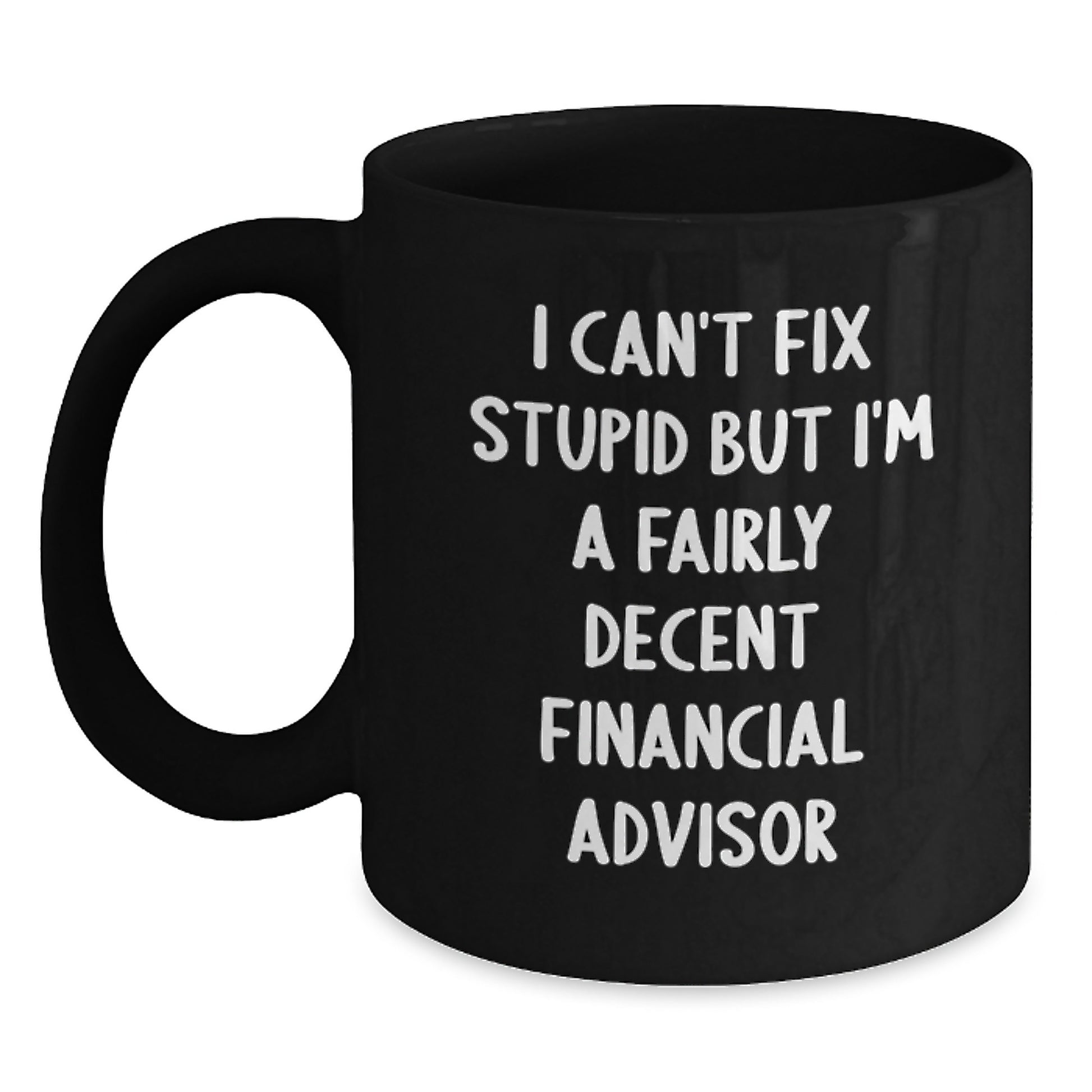 Funny Financial Advisor Gifts for Men from Friends Black Coffee Mug - I Can't Fix Stupid - Main
