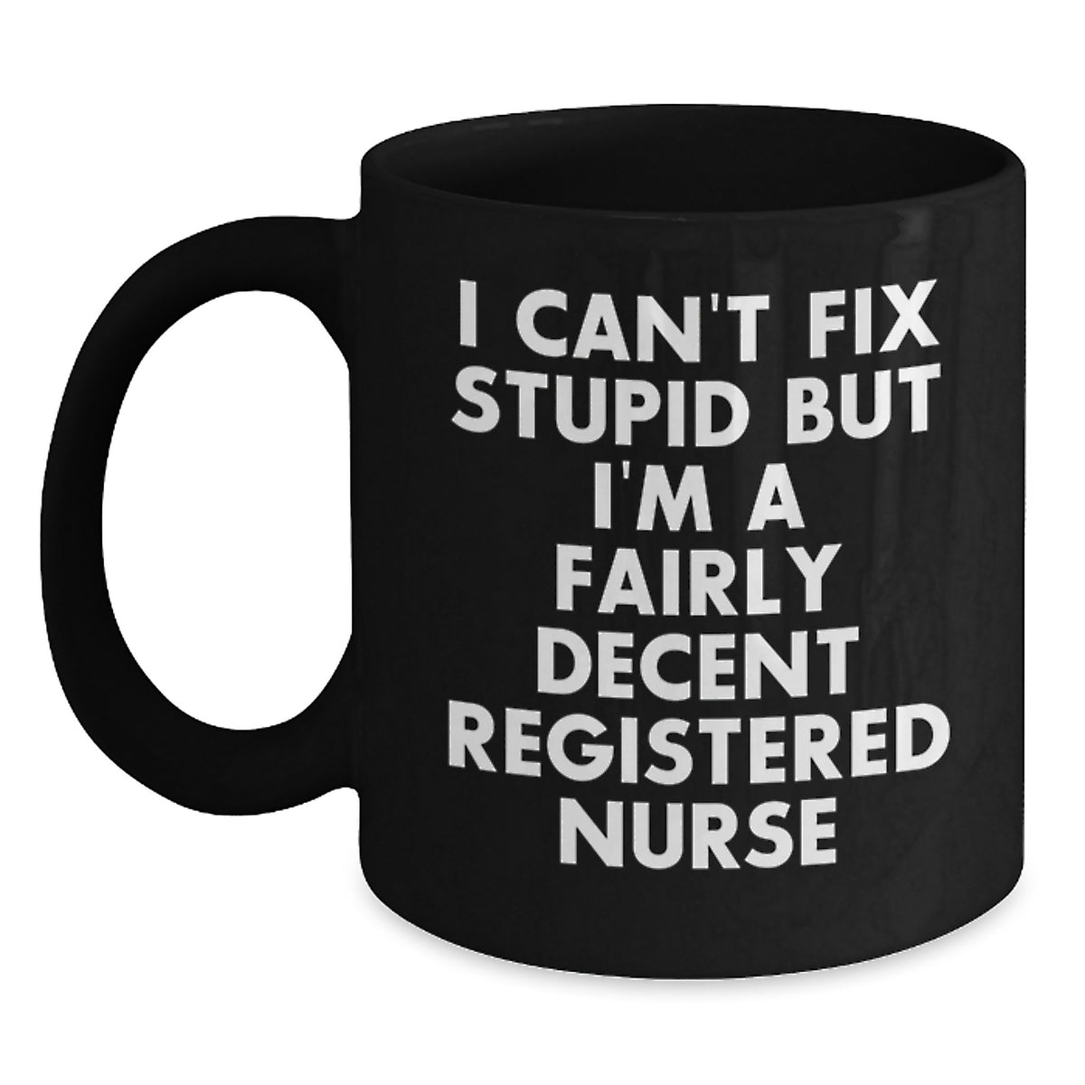Funny Registered Nurse Gifts for Birthday Unique Black Coffee Mug I Can't Fix Stupid - Main