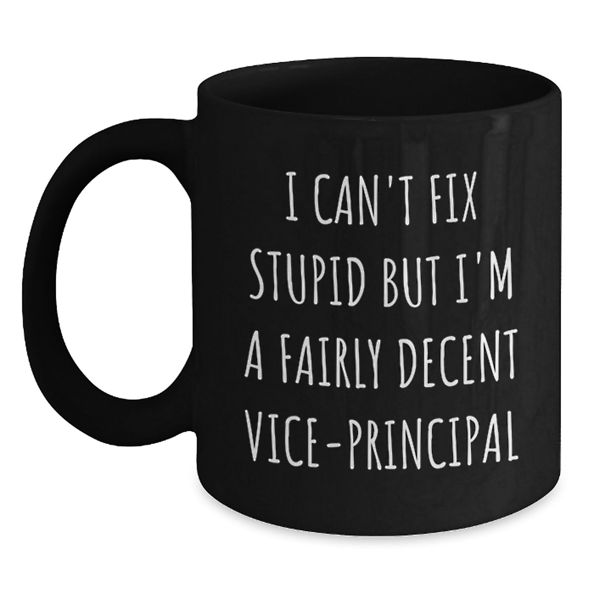 Funny Vice-principal Gifts, Birthday Unique Gifts for Vice-principal, Black Coffee Mug with I Can't Fix Stupid Quote - Main