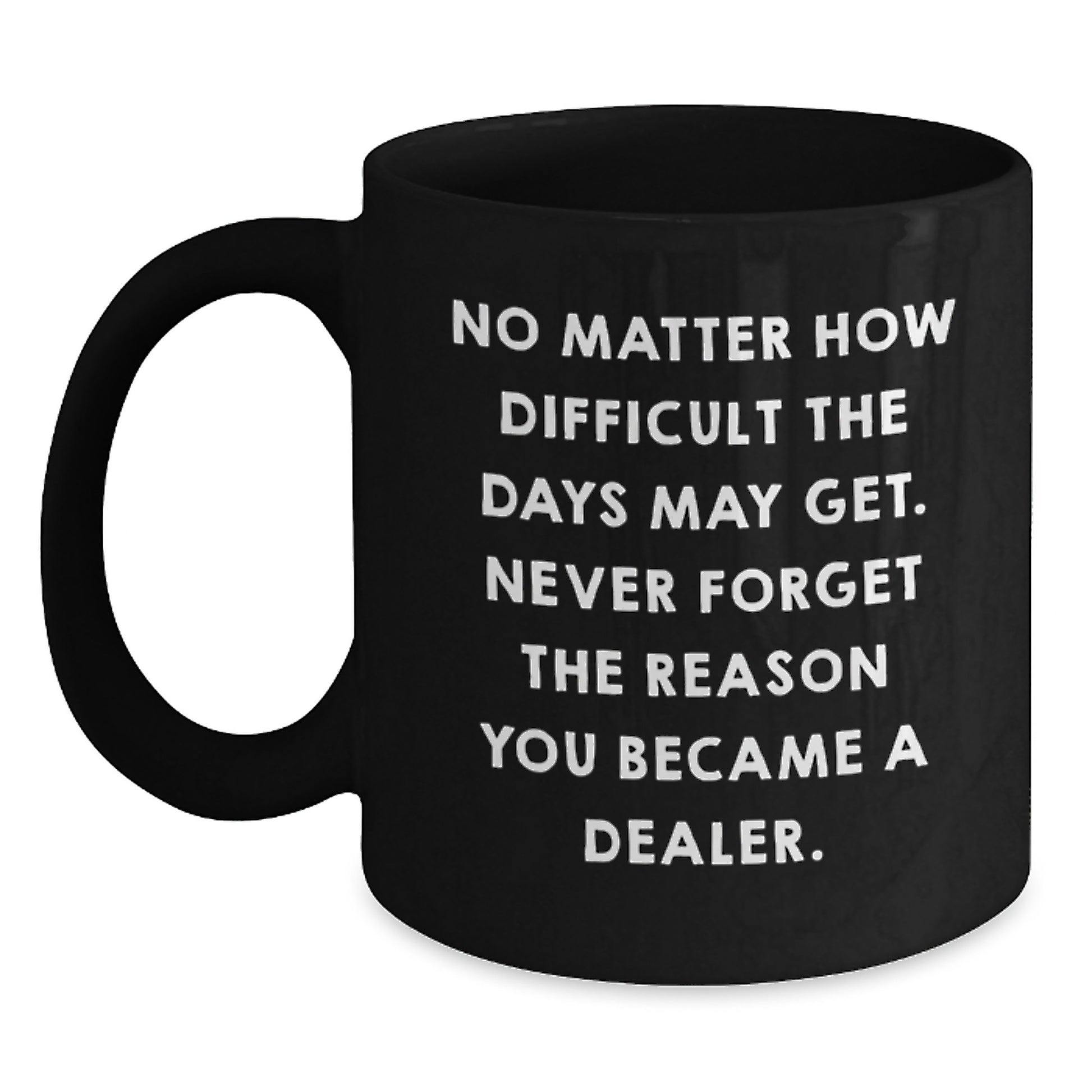 Graduation Unique Gifts for Dealers - Funny Quote Black Coffee Mug - Gifts from Friends for Men and Women - Main