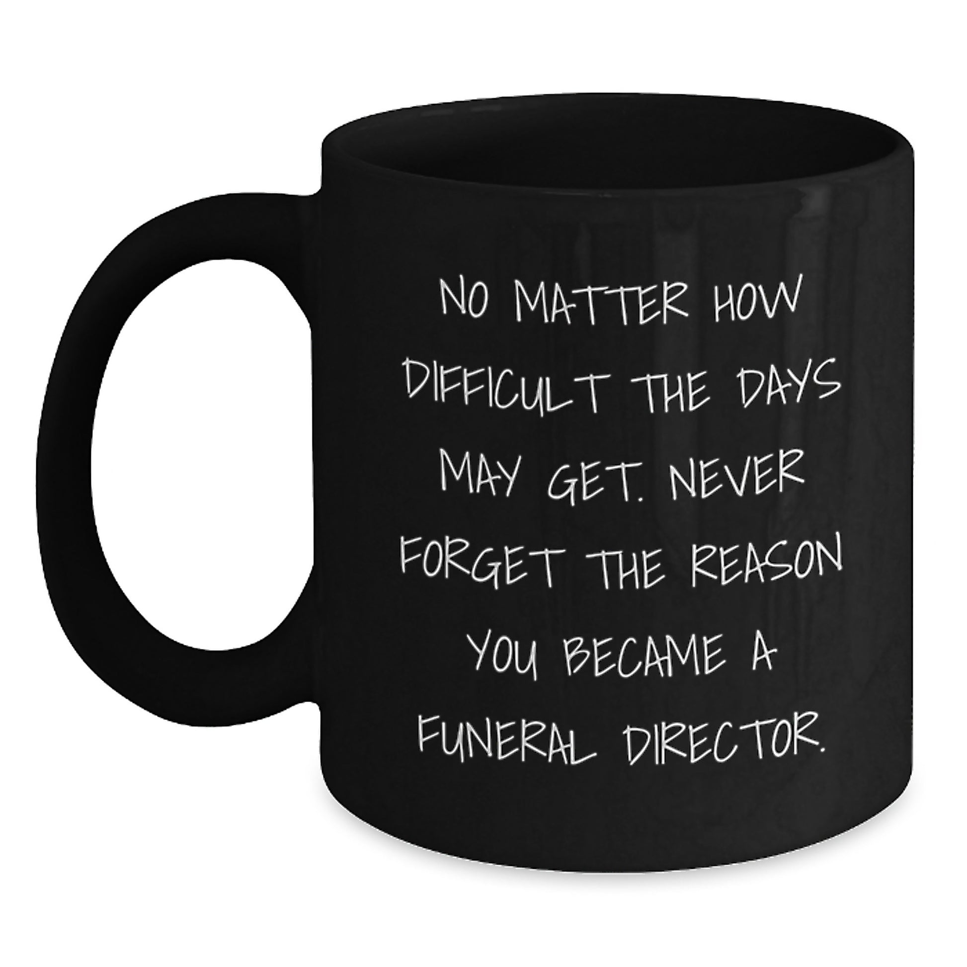 Funny Inspirational Gifts from Family to Funeral Director Friends Graduation Unique Mugs with Never Forget Reason Quote - Main