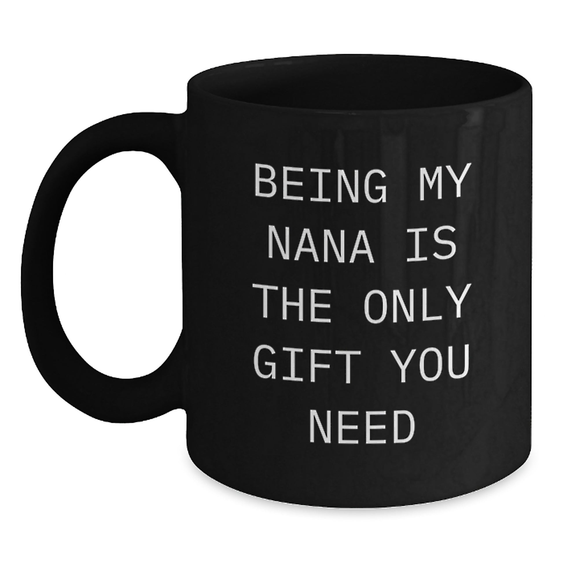 Funny Nana Quotes Black Coffee Mugs Gifts from Family to Nana, Unique Graduation Gifts for Nana, Being My Nana Is The Only Gift You Need - Main