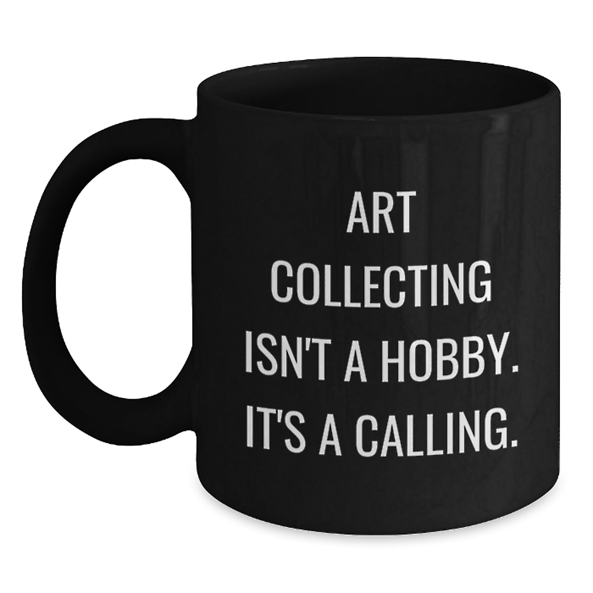 Art Collecting Gifts for Her, Funny Quote, Black Coffee Mug, Ceramic, Microwave and Dishwasher Safe, Perfect for Graduation, Gifts from Family for Art Lovers - Main