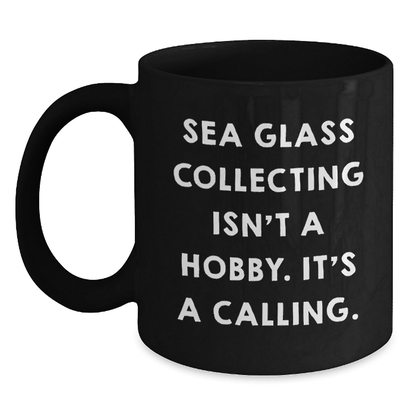 Funny Sea Glass Collecting Gifts for Men - Black Coffee Mug from Friends, 'Sea Glass Collecting Isn't A Hobby. It's A Calling.' - Main
