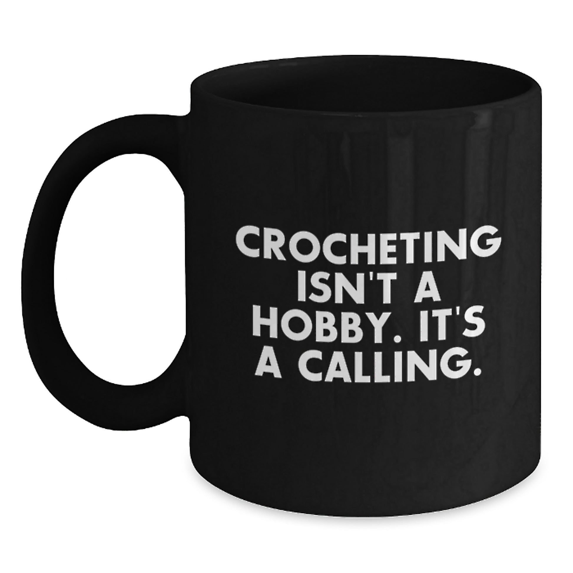 Funny Crocheting Gifts for Friends from Mom - Black Coffee Mug 'Crocheting Isn't A Hobby. It's A Calling.' - Main
