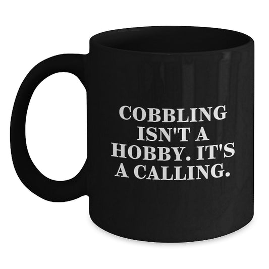 Funny Cobbling Inspired Graduation Gifts from Friends, Family to Men, Women Black Coffee Mug - 'Cobbling Isn't A Hobby. It's A Calling.' - Main