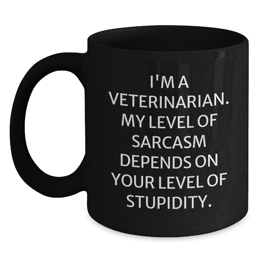 Funny Veterinarian Gifts for Graduation, Black Coffee Mug, 'I'm A Veterinarian My Level Of Sarcasm Depends On Your Level Of Stupidity' Quote - Main