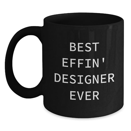 Funny Designer Gifts for Him or Her - Best Effin' Designer Ever Black Coffee Mug, Unique Valentine's Gifts from Friends or Family - Main