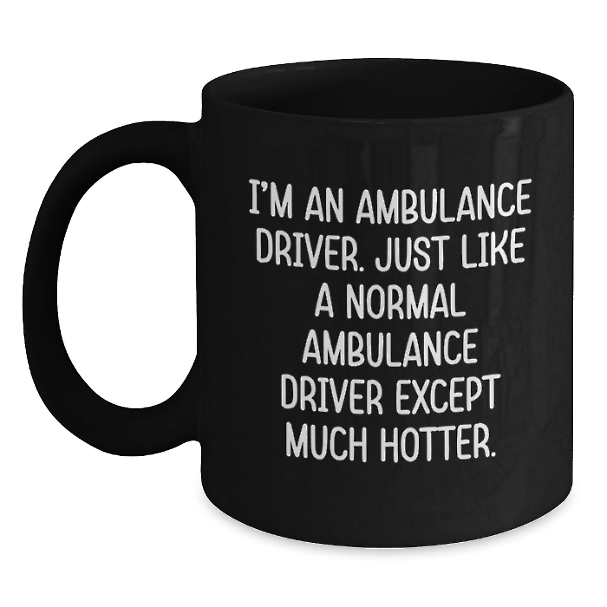 Ambulance Driver Gifts Funny Quote Black Coffee Mug - Graduation Unique Gifts from Friends to Ambulance Driver - Ambulance Driver Coffee Mug - Main