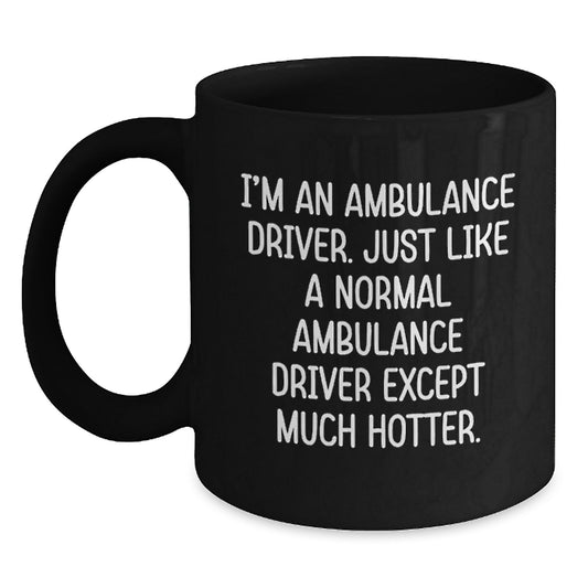 Ambulance Driver Gifts Funny Quote Black Coffee Mug - Graduation Unique Gifts from Friends to Ambulance Driver - Ambulance Driver Coffee Mug - Main