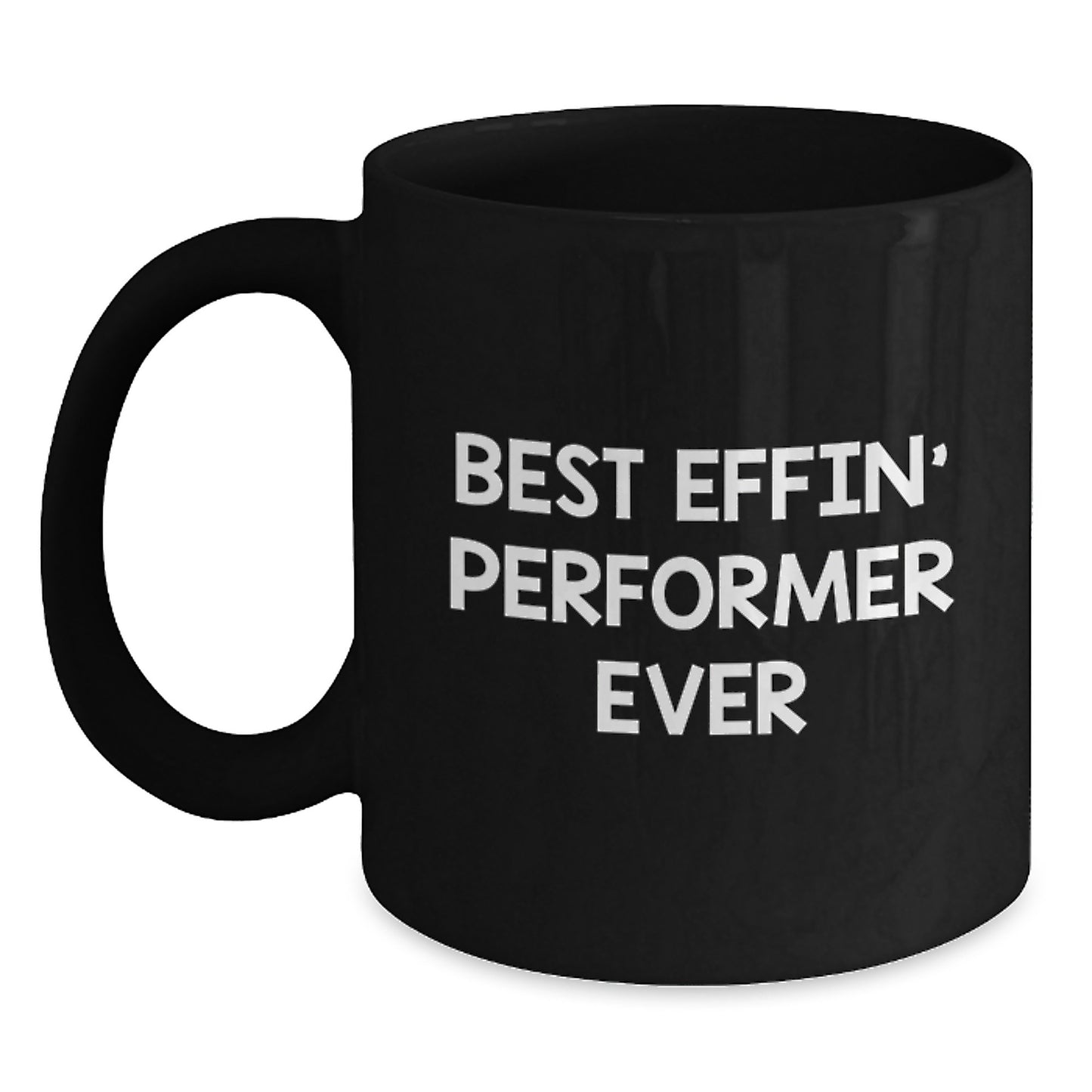 Funny Inspirational Gifts for Performer, Black Coffee Mug, Best Effin' Performer Ever Quote, Graduation Unique Gifts from Friends - Main