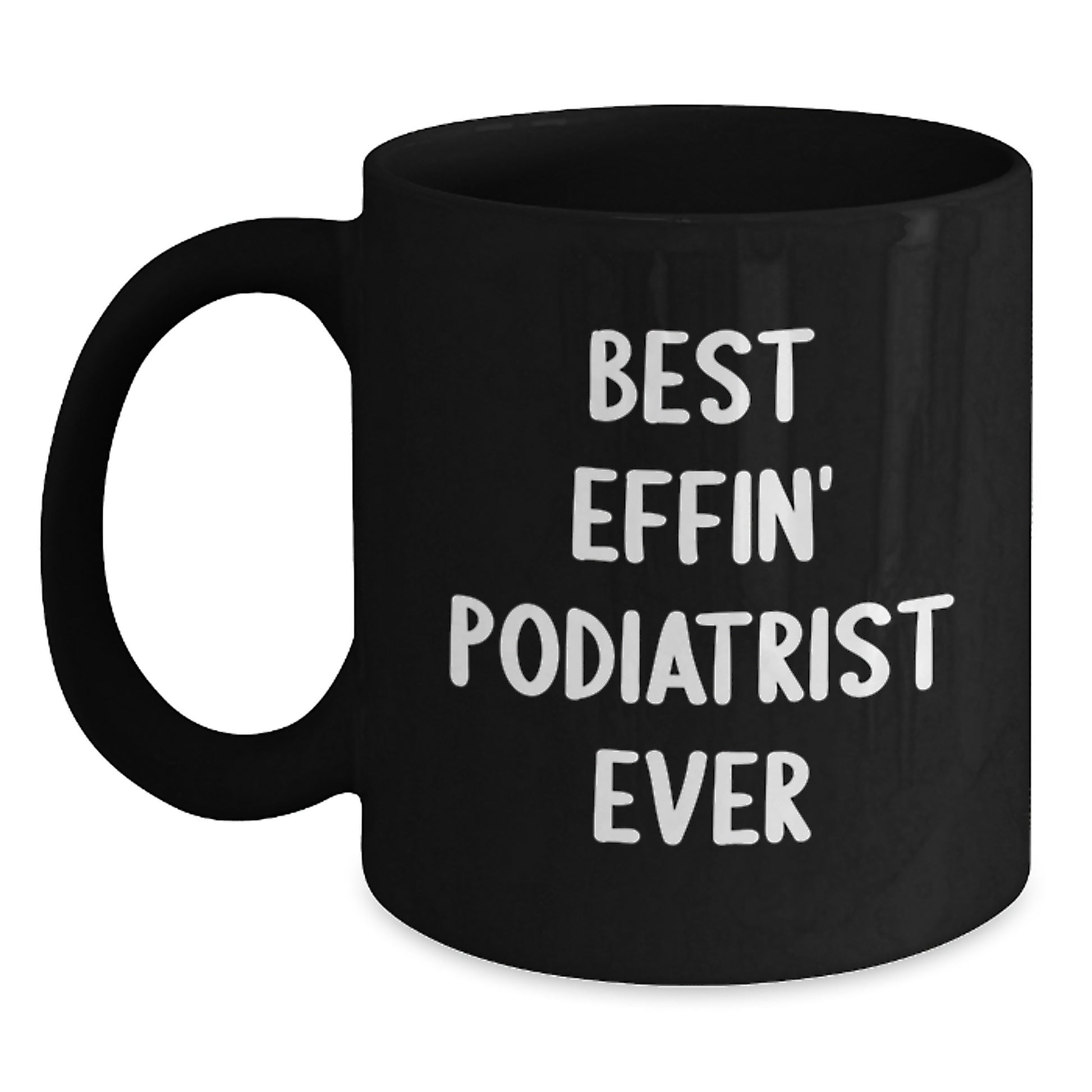 Funny Gifts from Friends for Podiatrist - Best Effin' Podiatrist Ever Black Coffee Mug, Graduation Unique Gifts for Men, Women, Coworkers, Family - Main