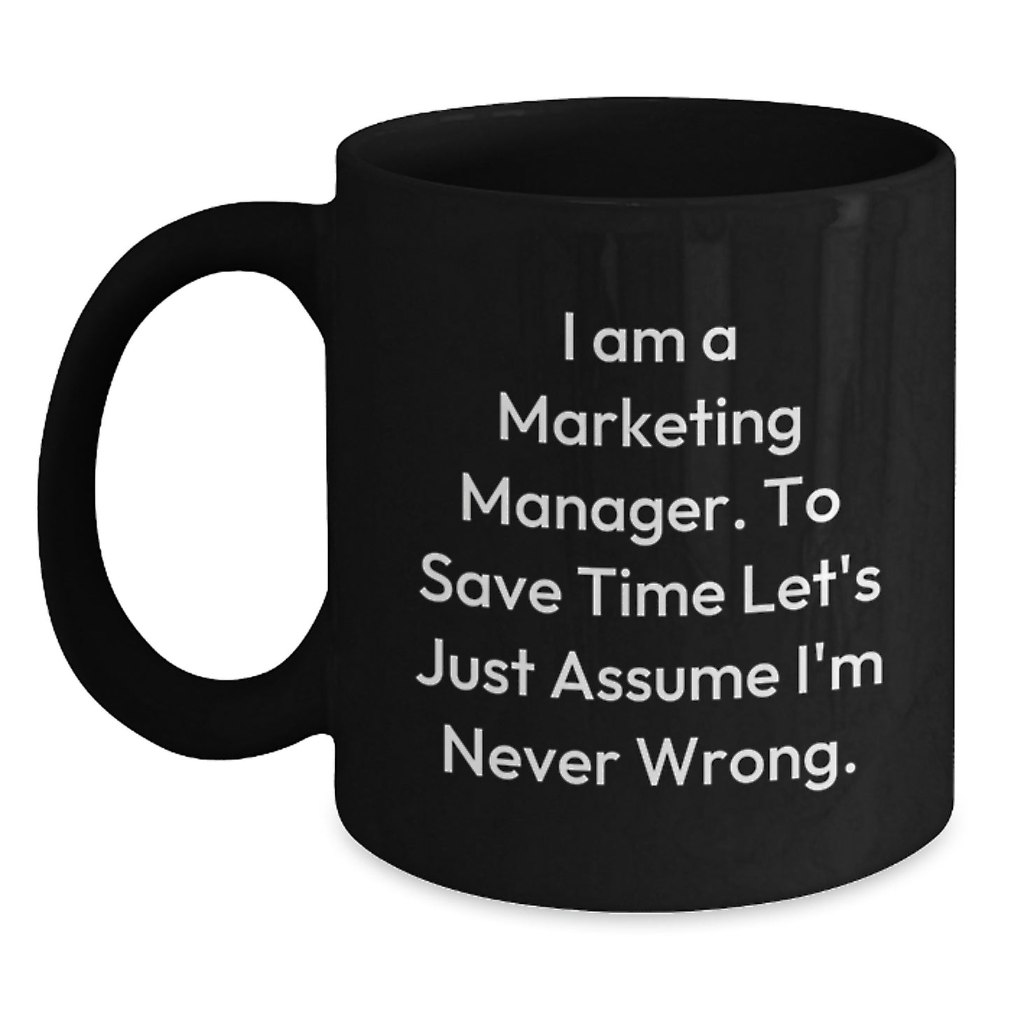 Funny Marketing Manager Gifts from Friends - Black Coffee Mug - I'm a Marketing Manager, Never Wrong - Graduation Unique Gifts - Main