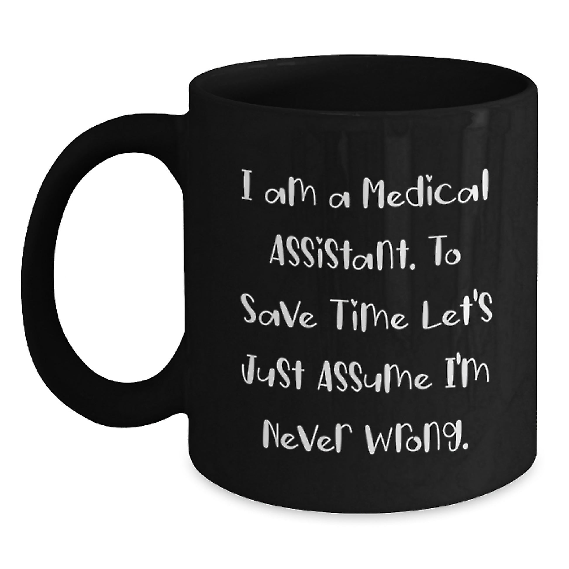 Medical Assistant Humor Gifts from Friends to Medical Assistants - I'm Never Wrong Black Coffee Mug - Main