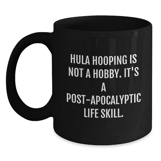 Funny Hula Hooping Gifts for Her, Unique Black Coffee Mug, Post Apocalyptic Life Skill Quote, 11oz or 15oz Graduation Gifts from Friends, Family or Coworkers - Main