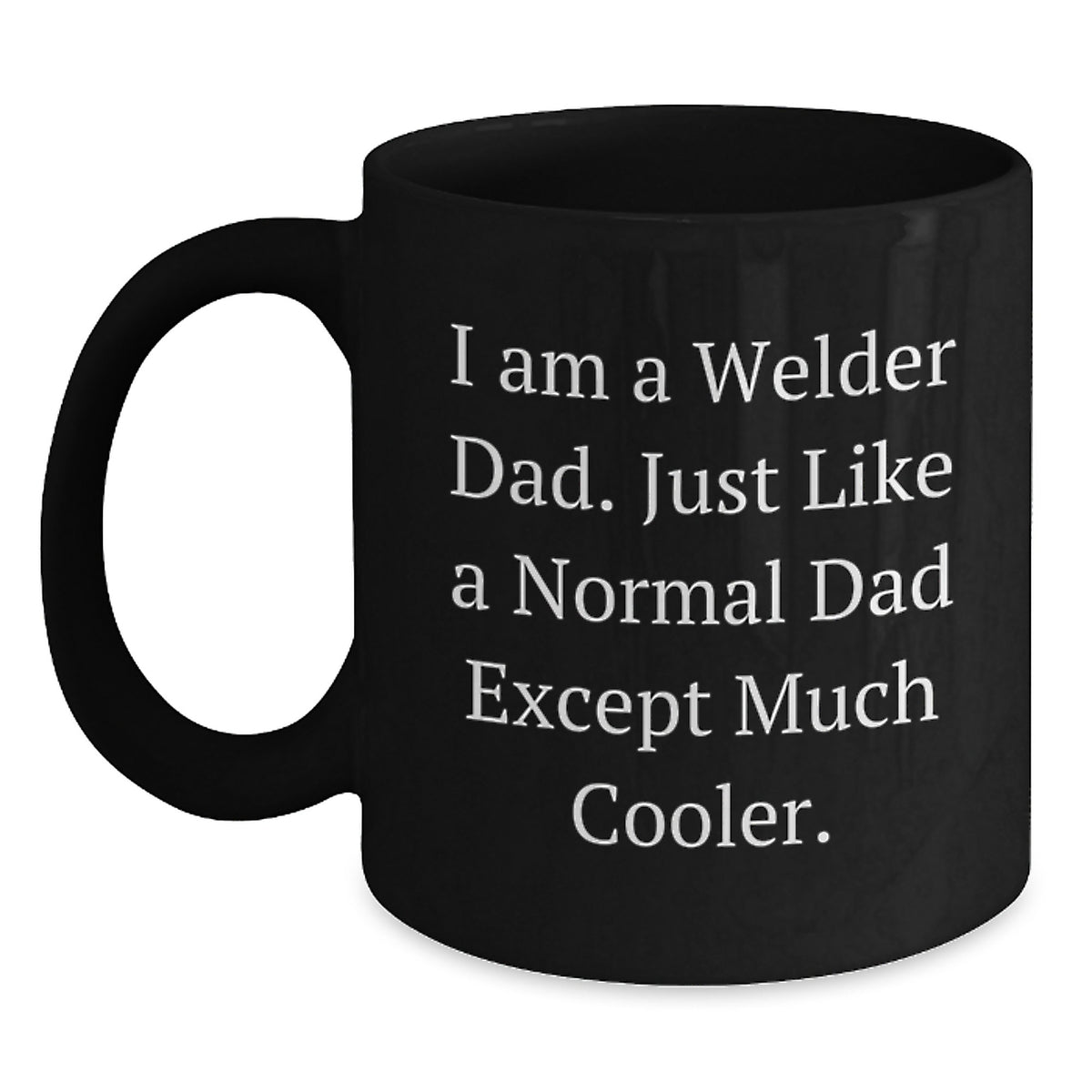Funny Welder Gifts from Dad, Unique Black Coffee Mug for Welder Birthday, 'I Am A Welder Dad' - Main