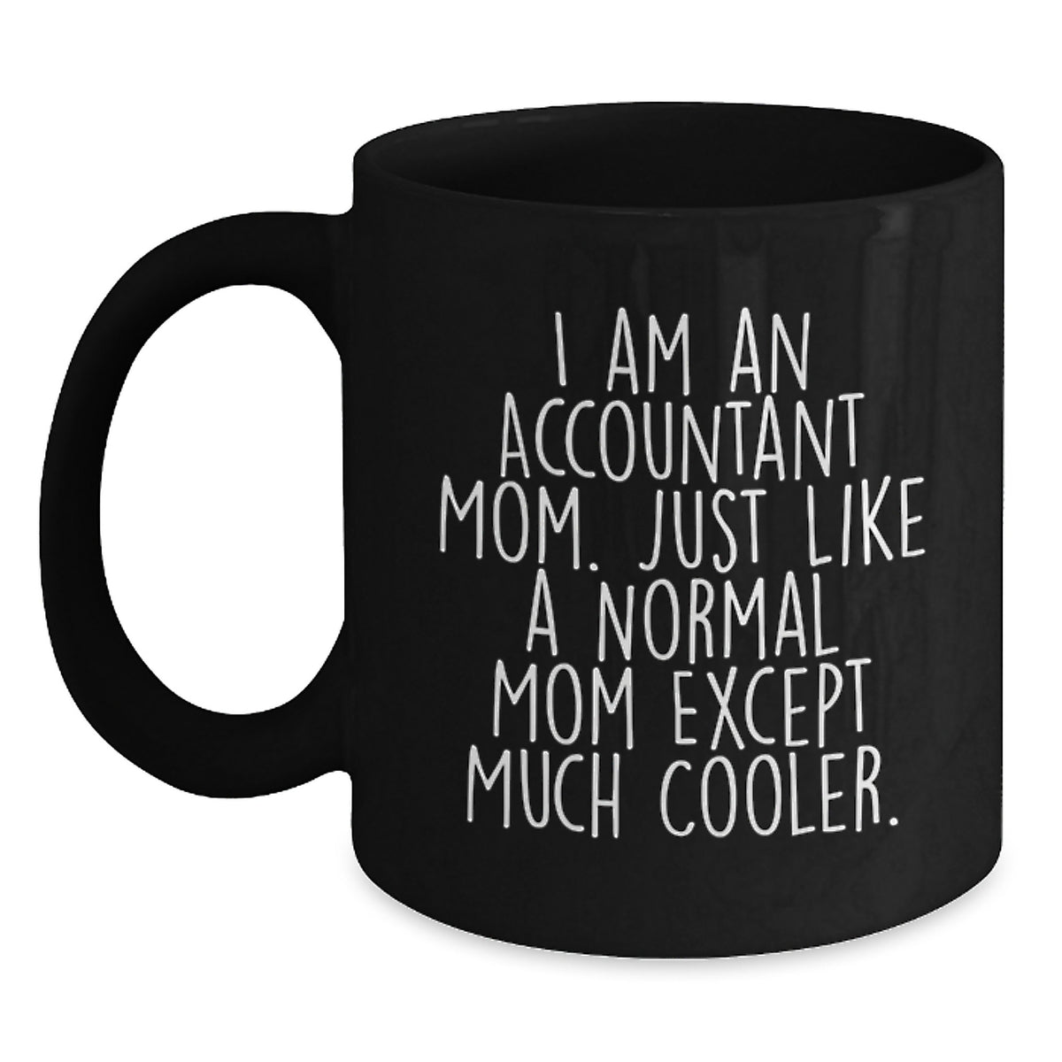 Funny Accountant Gifts for Valentine's - Black Coffee Mug - 'I Am An Accountant Mom' - Unique Coffee Mugs for Office Workers - Gifts from Mom to Accountant Friends - Main