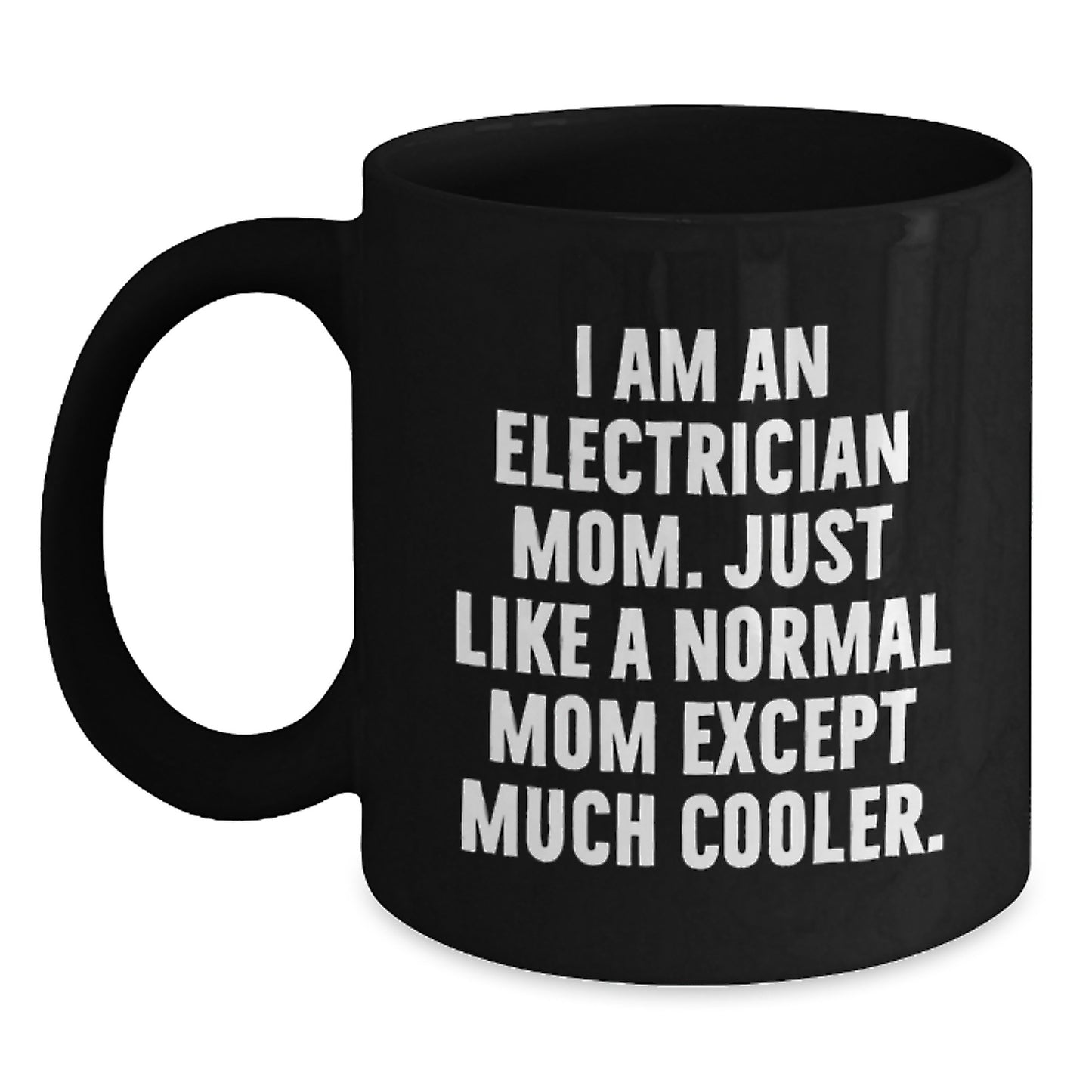 Gifts from Family, Friends, or Coworkers to Electrician Women, Men, or Families - I Am An Electrician Mom Black Coffee Mug, Funny Graduation Unique Gifts - Main