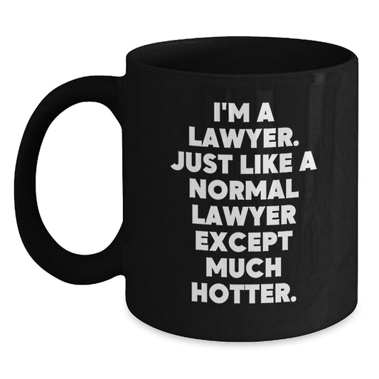 Funny Lawyer Gifts for Men Lawyer Husband Father's Day Unique Black Coffee Mug - 'I'm A Lawyer. Just Like A Normal Lawyer Except Much Hotter.' - Main