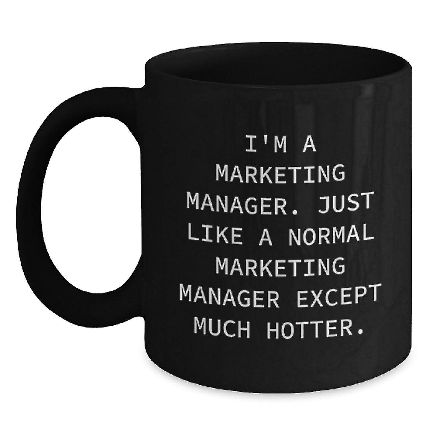 Funny Marketing Manager Gifts for Men - I'm A Marketing Manager Except Much Hotter Black Coffee Mug, Perfect for Father's Day Unique Gifts from Family - Main