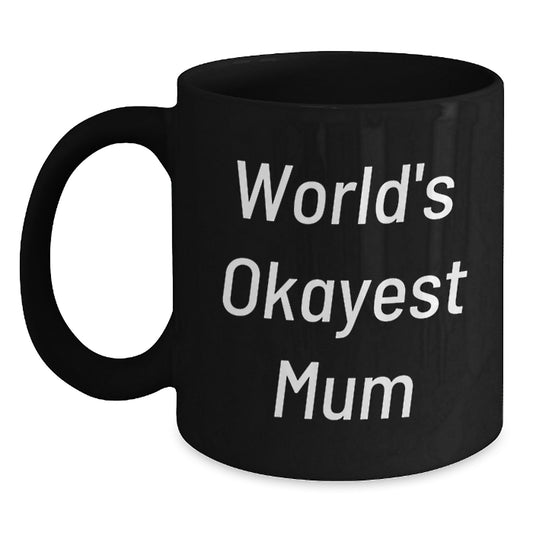 Funny Mum Gifts from Friends - World's Okayest Mum Black Coffee Mug, Birthday Unique Gifts for Mum - Main