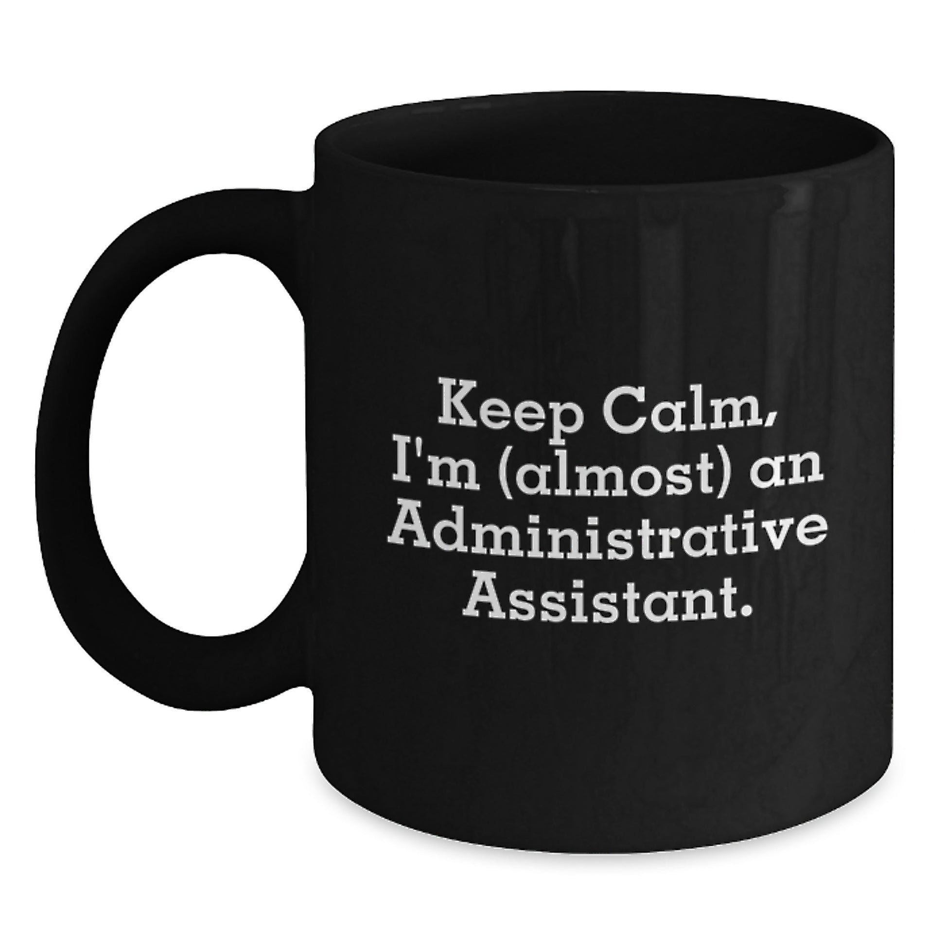 Funny Administrative Assistant Gifts for Graduation, Black Coffee Mug from Friends and Family, Keep Calm I'm almost An Administrative Assistant. - Main