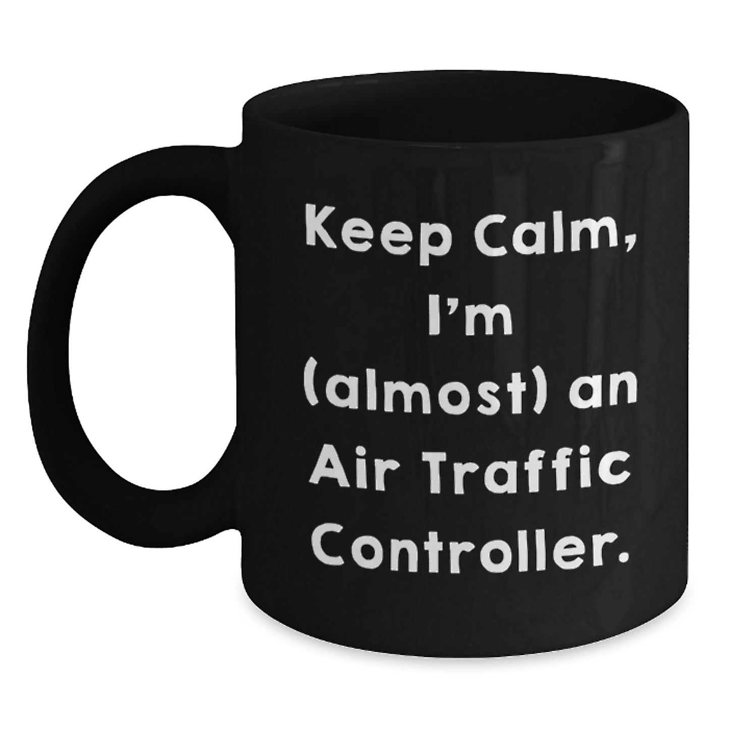 Funny Air Traffic Controller Gifts for Men from Friends - Keep Calm I'm (almost) An Air Traffic Controller Black Coffee Mug for Air Traffic Controller - Main