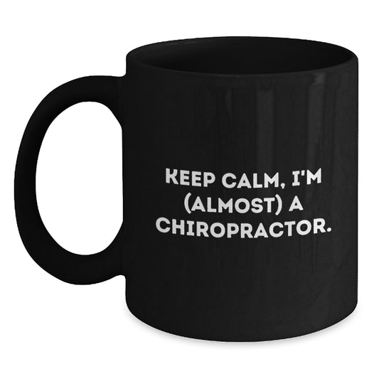 Chiropractor Gifts, Funny Quotes, Birthday Unique Gifts from Friends to Chiropractor Men, Keep Calm Almost A Chiropractor Black Coffee Mug - Main