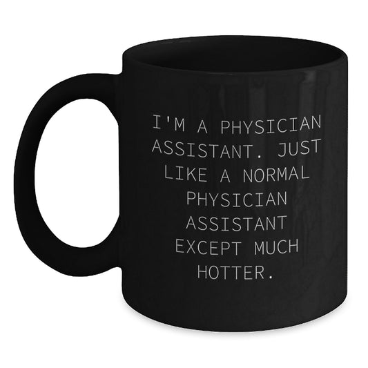 Funny Gifts from Family to Physician Assistant - 'I'm A Physician Assistant' Mug for Him or Her on Mother's Day, Black Coffee Mug, 11oz or 15oz - Main