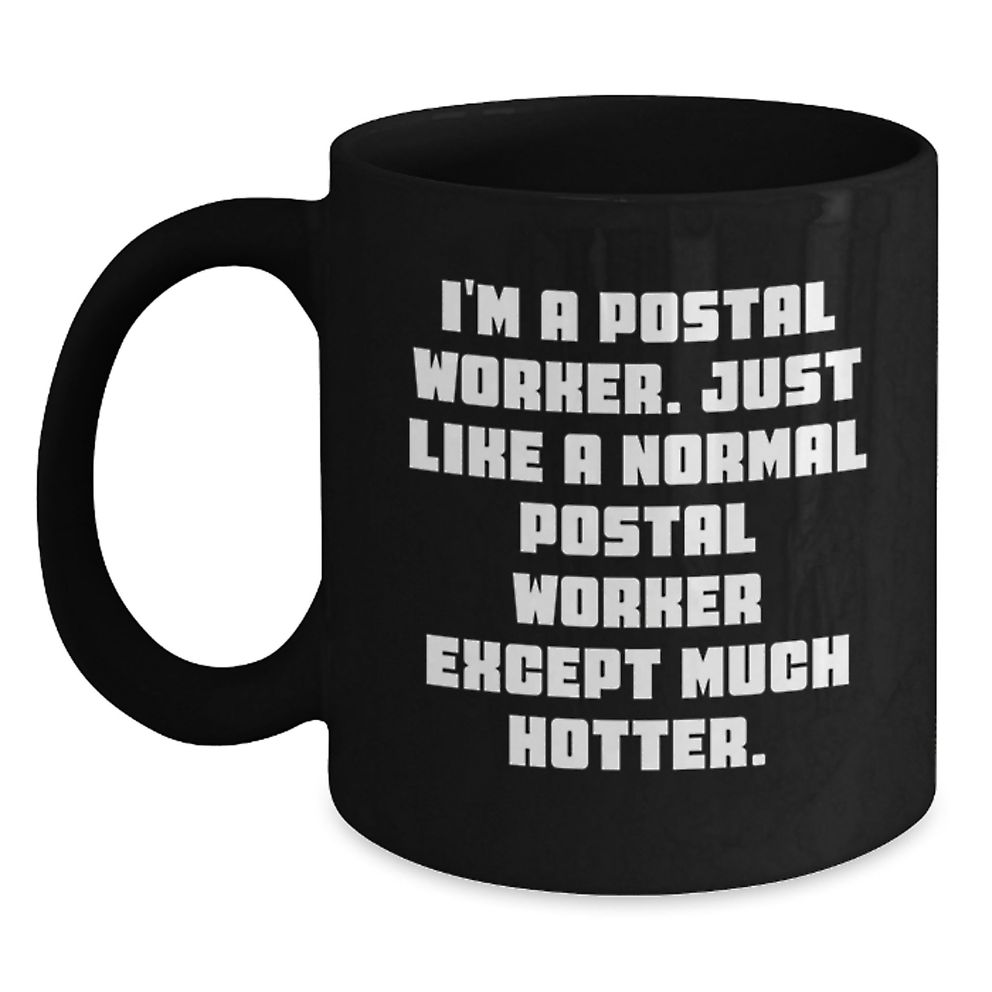 Funny Postal Worker Gifts, Black Coffee Mug for Mom, Unique Mother's Day Unique Gifts from Family, 'I'm A Postal Worker. Just Like A Normal Postal Worker Except Much Hotter.' - Main
