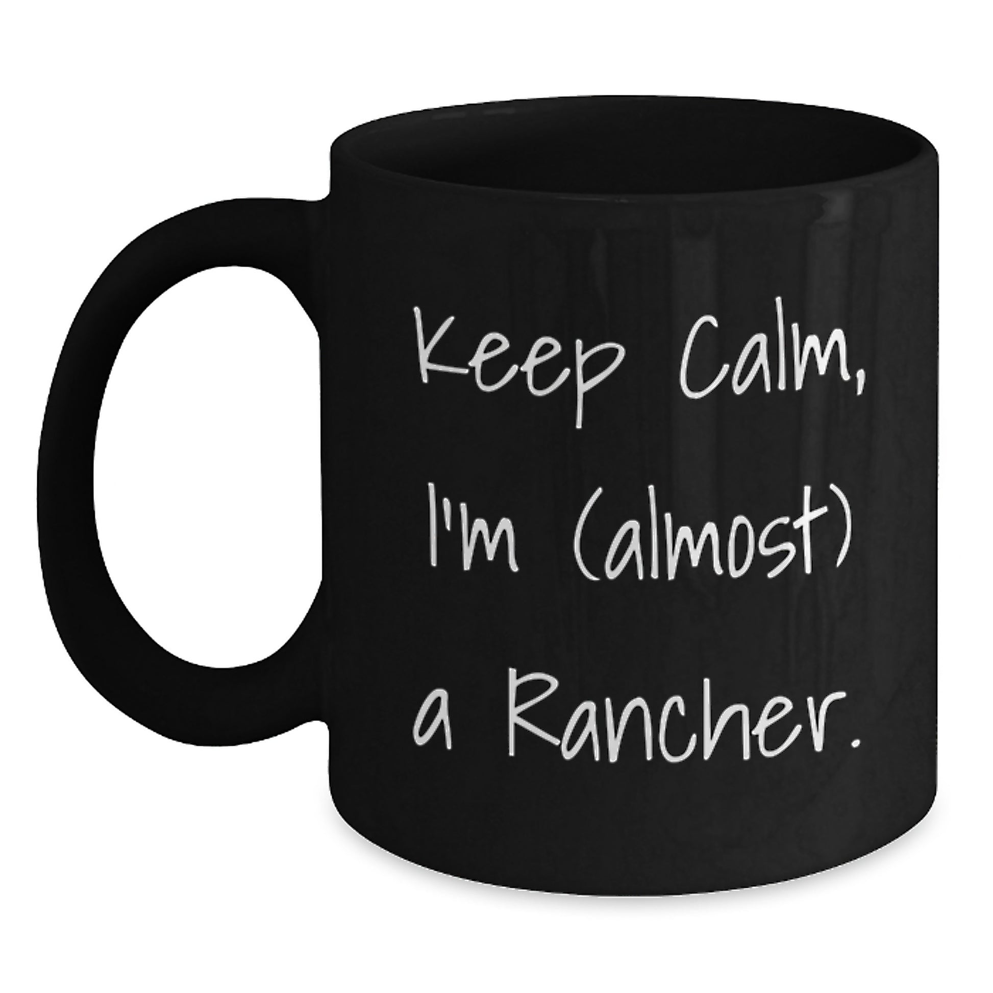 Funny Rancher Gifts from Friends, Black Coffee Mugs for Graduation, Keep Calm I'm (almost) A Rancher. - Main