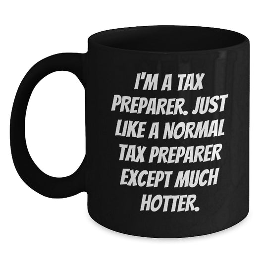 Tax Preparer Gifts from Friends, Funny Black Coffee Mugs, I'm A Tax Preparer Except Much Hotter, Graduation Unique Gifts - Main