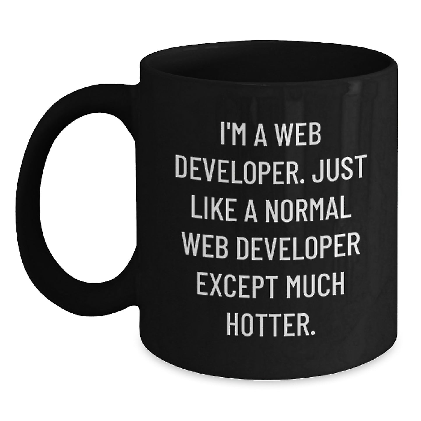 Funny Web Developer Gifts for Him, Black Coffee Mug, I'm A Web Developer. Just Like A Normal Web Developer Except Much Hotter, Unique Father's Day Unique Gifts from Friends and Family - Main