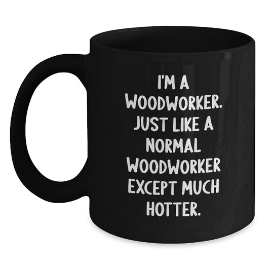 Funny Gifts for Woodworkers, Unique Father's Day Unique Woodworker Humor Black Coffee Mugs from Friends - Main