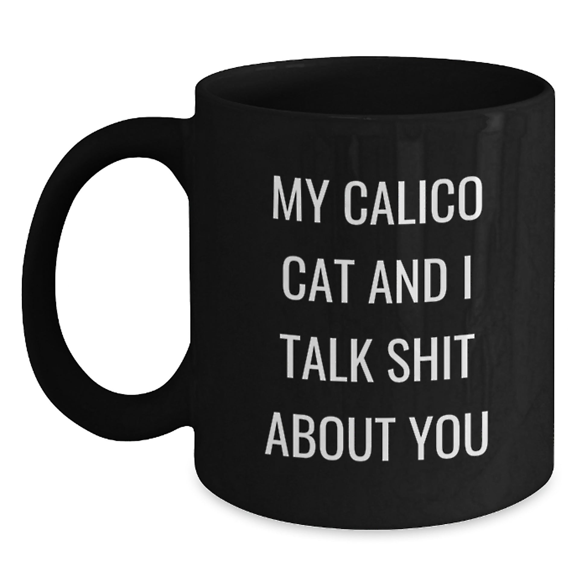 Funny Calico Cat Black Coffee Mugs Gifts for Friends from Family - My Calico Cat And I Talk Shit About You - Main