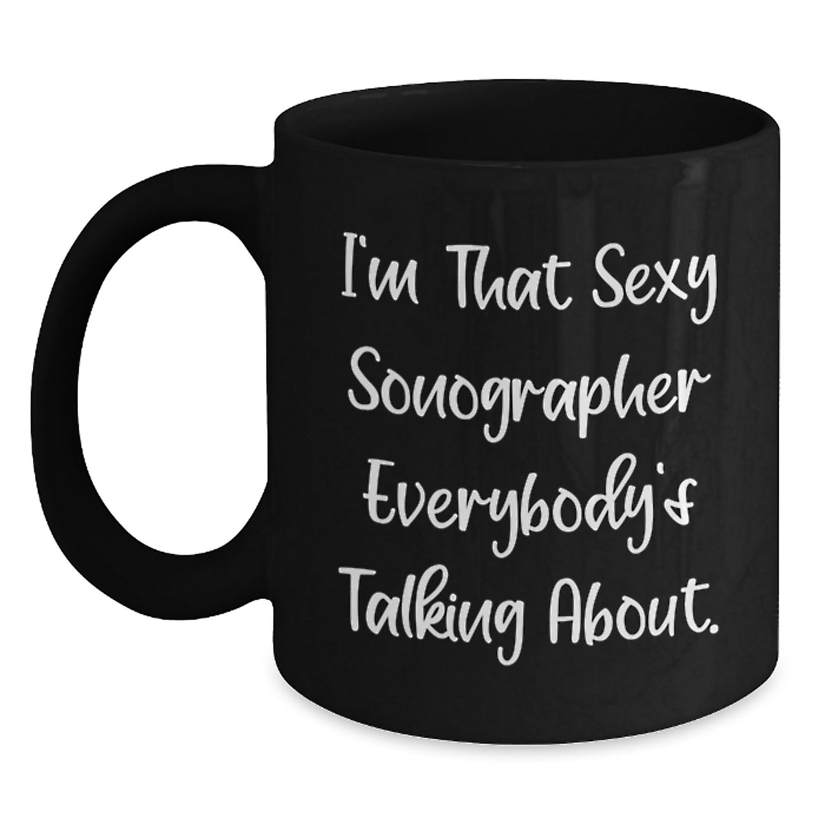Funny Sonographer Gifts for Men Women Friends Coworkers Family Valentine's Unique Mugs with I'm That Sexy Sonographer Everybody's Talking About. - Main