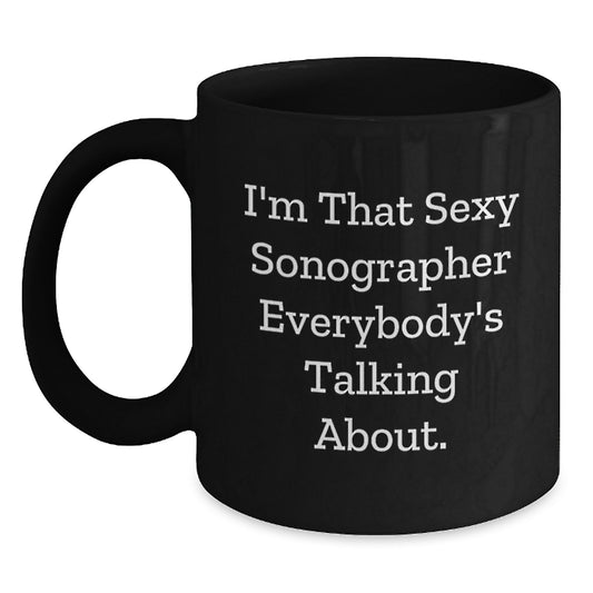 Funny Sonographer Gifts from Men, Women, Friends, Coworkers, Family for Valentine's Unique Sonographer Black Coffee Mugs, I'm That Sexy Sonographer Everybody's Talking About. - Main