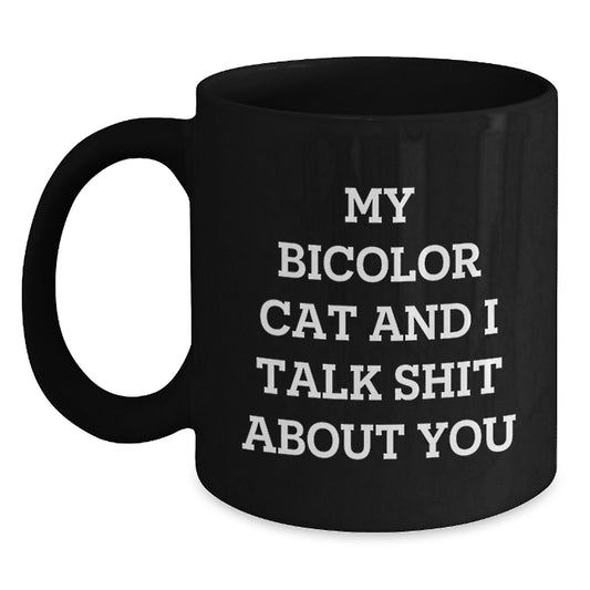Funny Bicolor Cat Mother's Day Unique Gifts for Cat Lovers, Black Coffee Mug, Gifts from Friends to Friends, 'My Bicolor Cat And I Talk Shit About You' - Main