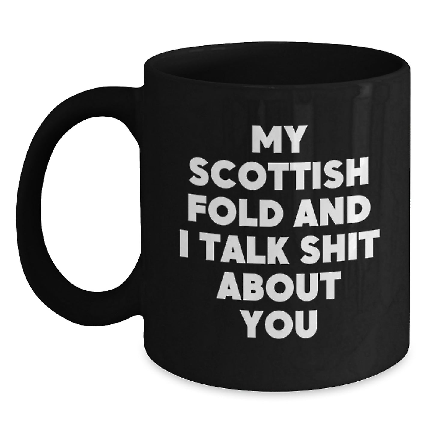 Funny Scottish Fold Cat Gifts from Men to Women on Mother's Day - My Scottish Fold And I Talk Shit About You Black Coffee Mug - Main