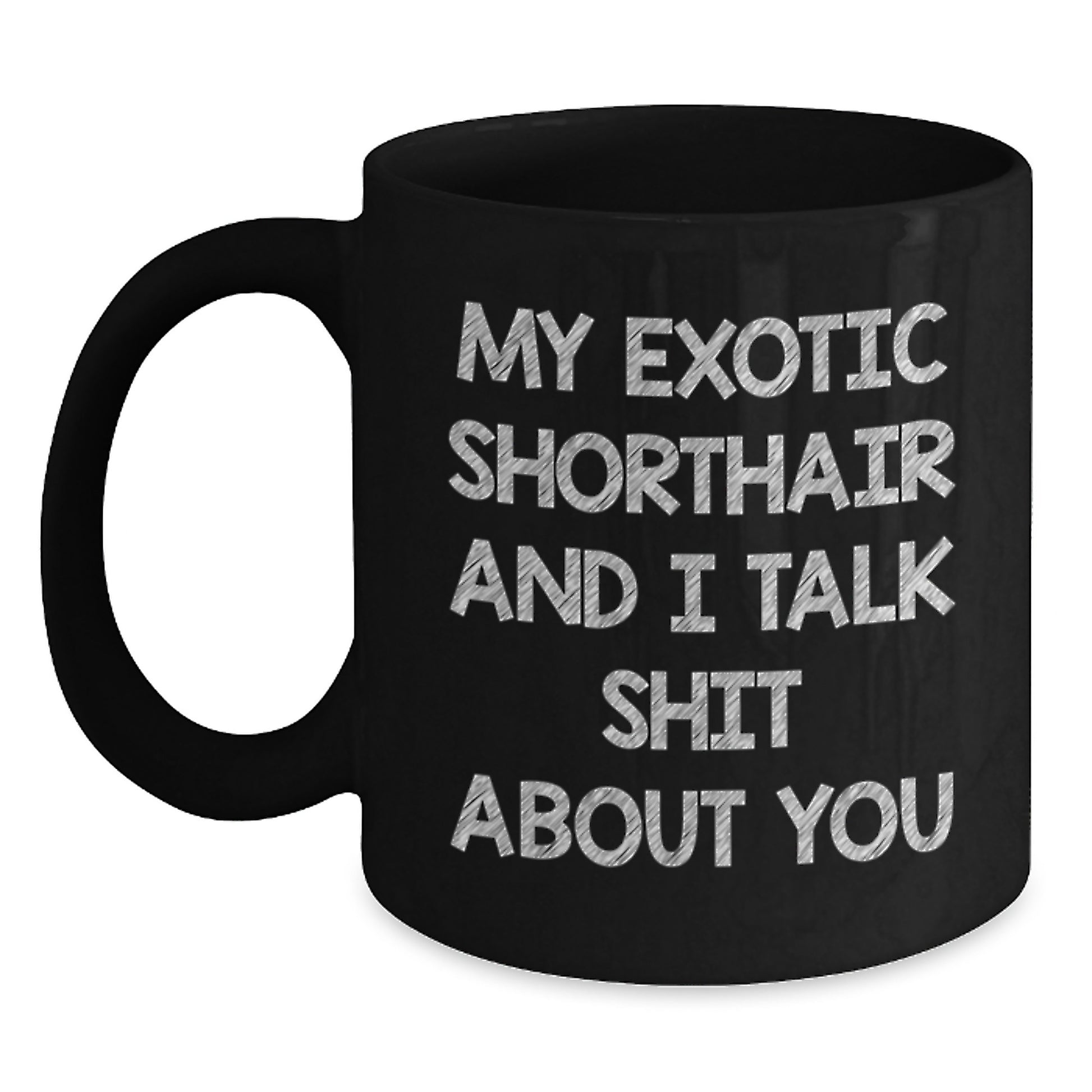 Funny Exotic Shorthair Cat Gifts from Mom for Mother's Day Unique Black Coffee Mugs with Exotic Shorthair And I Talk Shit About You Quote - Main